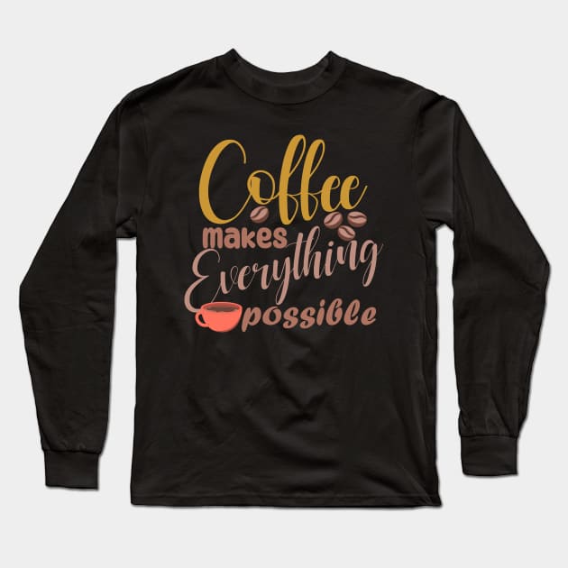coffee makes evrything possible Long Sleeve T-Shirt by area-design